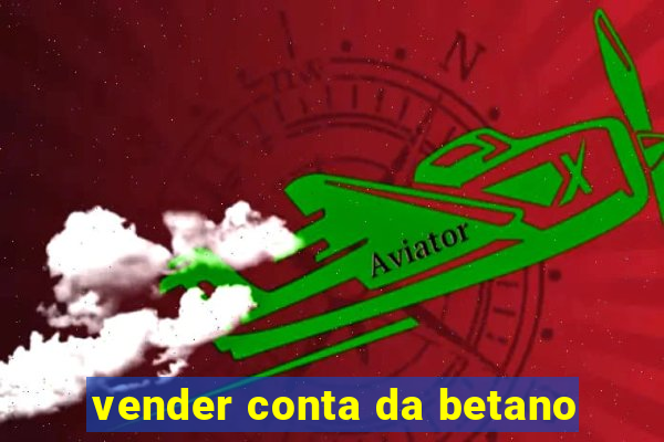 vender conta da betano